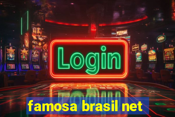 famosa brasil net